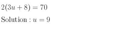 The answer to 2(3u+8)=70 is u=9